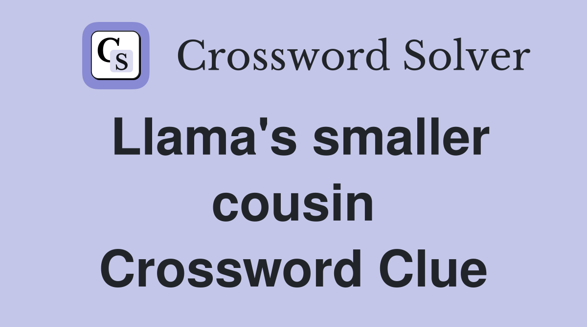 Llama's smaller cousin Crossword Clue