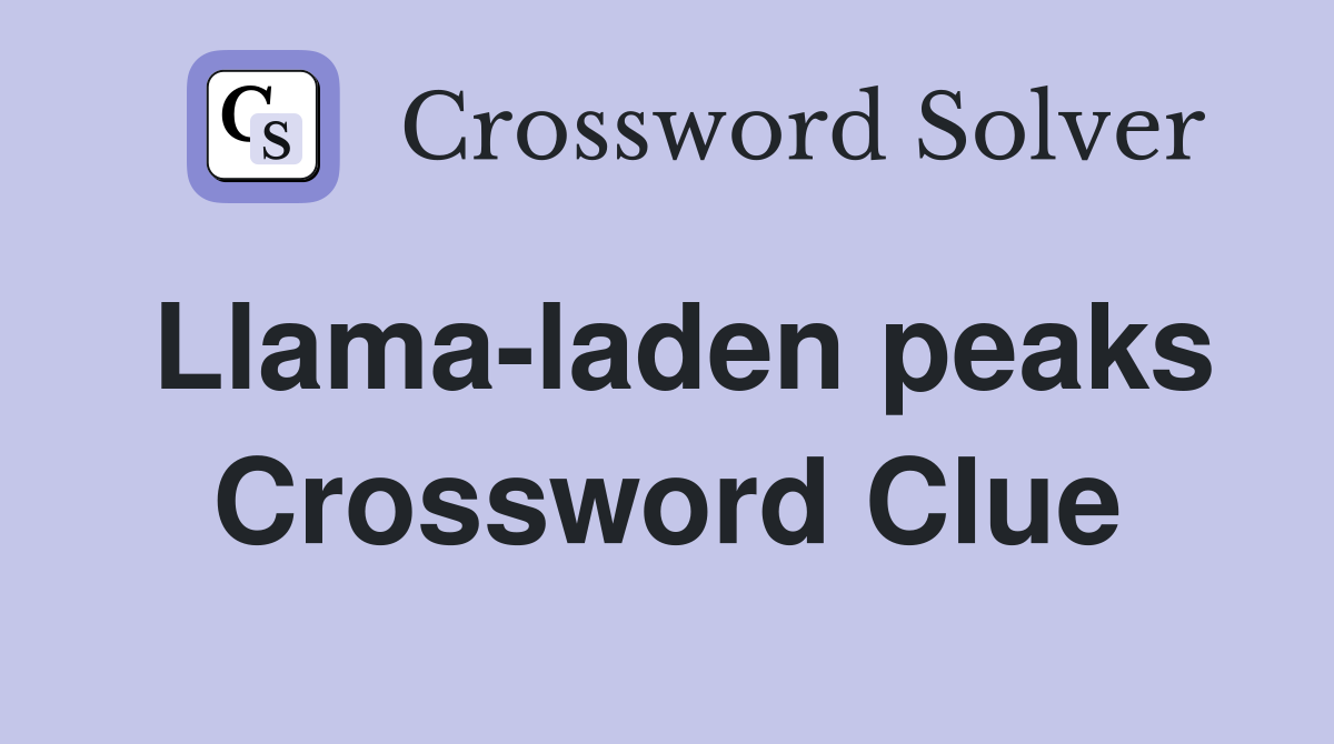 Llama-laden peaks Crossword Clue