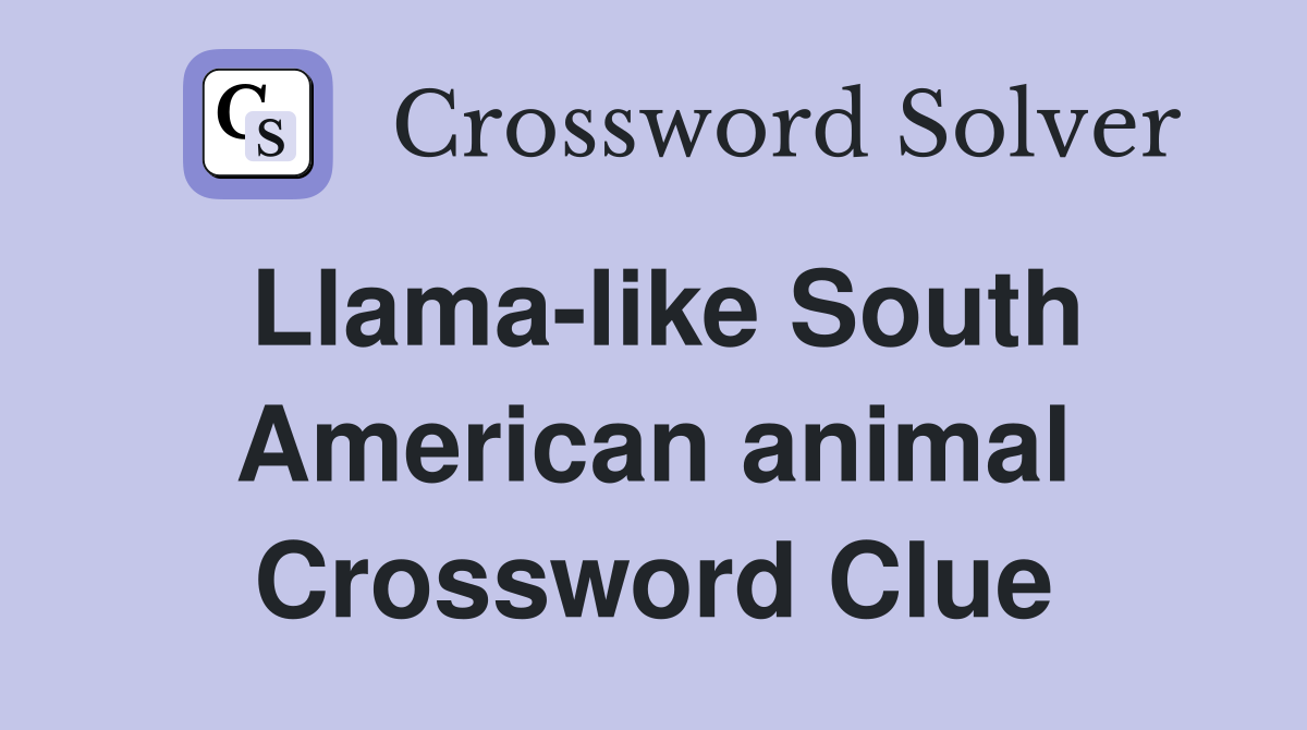 Llama-like South American animal Crossword Clue