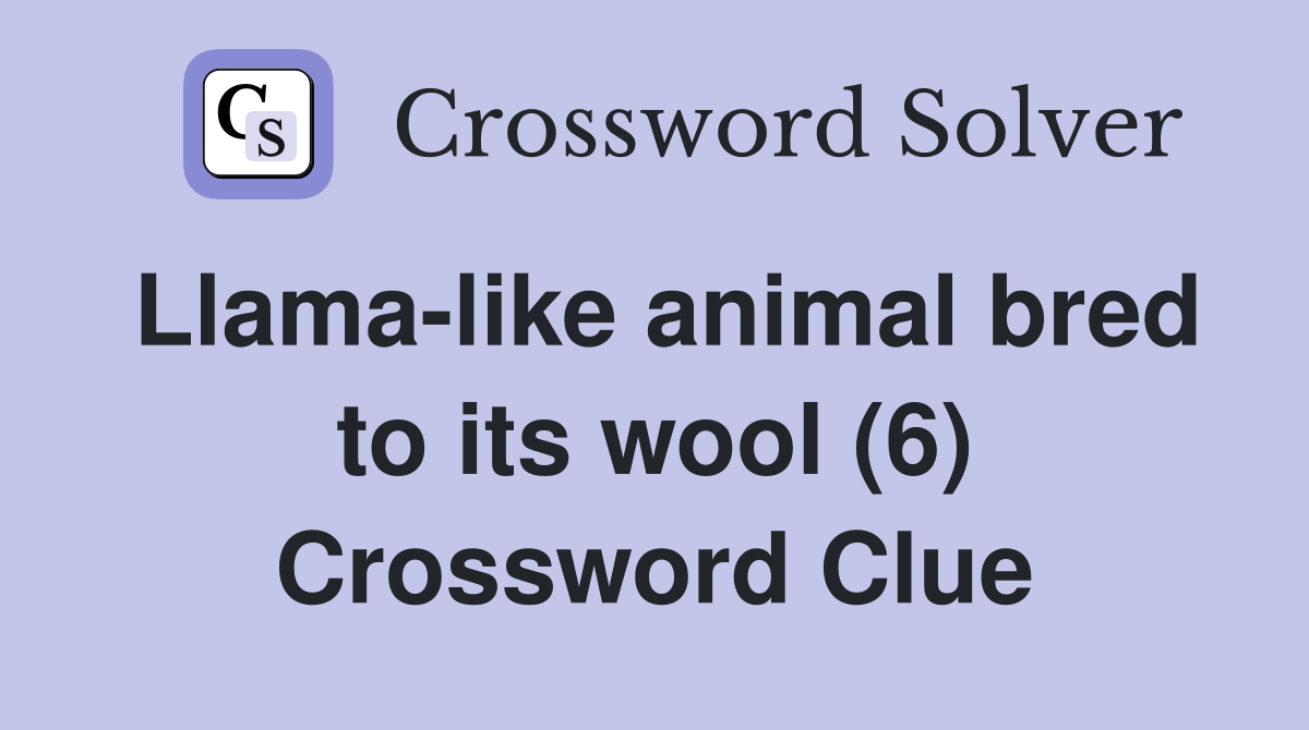 Llama-like animal bred to its wool (6) Crossword Clue