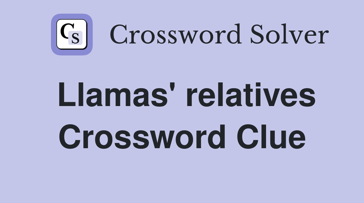 Llamas' relatives Crossword Clue