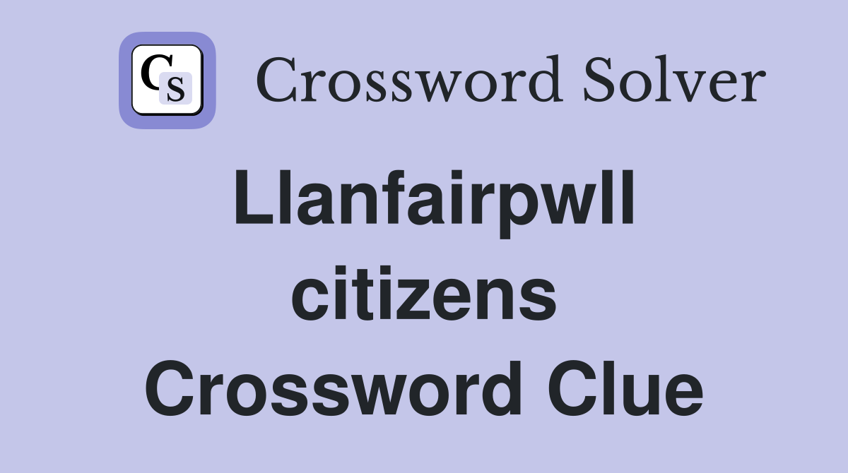 Llanfairpwll citizens Crossword Clue