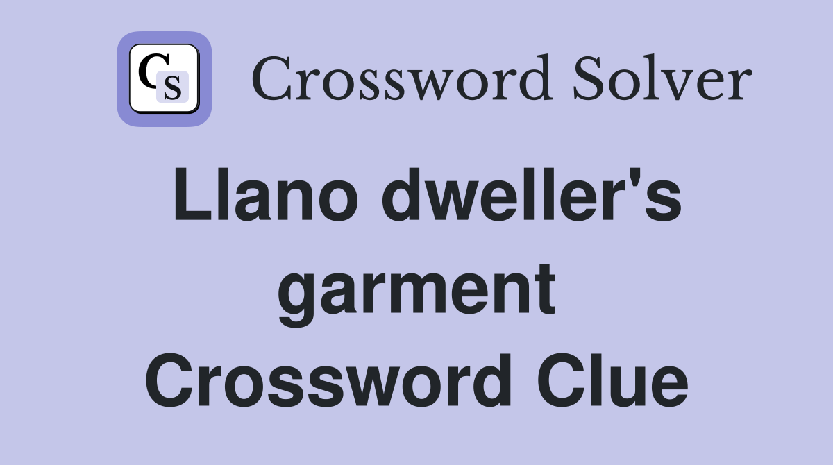 Llano dweller's garment Crossword Clue