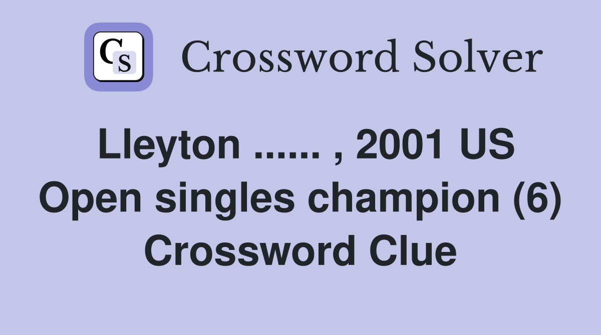 Lleyton ...... , 2001 US Open singles champion (6) Crossword Clue