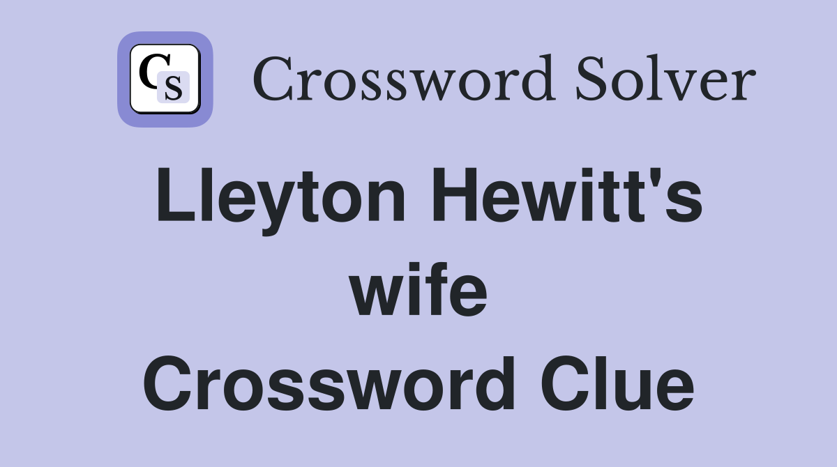 Lleyton Hewitt's wife Crossword Clue