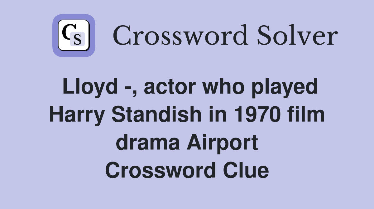 Lloyd -, actor who played Harry Standish in 1970 film drama Airport Crossword Clue