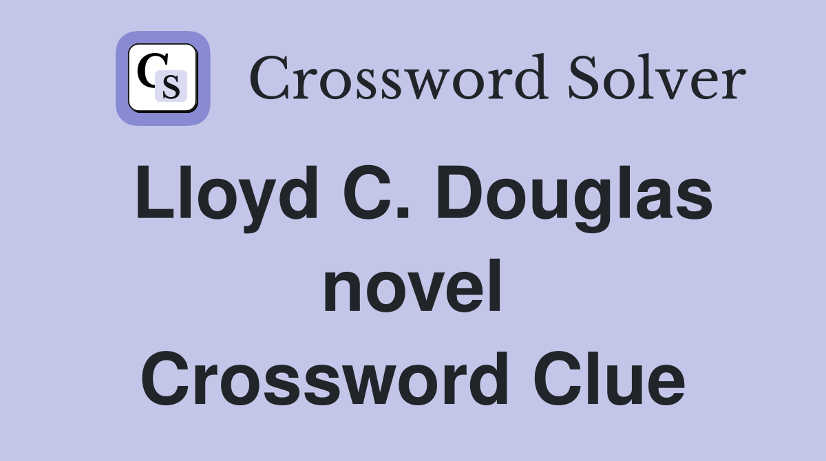 Lloyd C. Douglas novel Crossword Clue