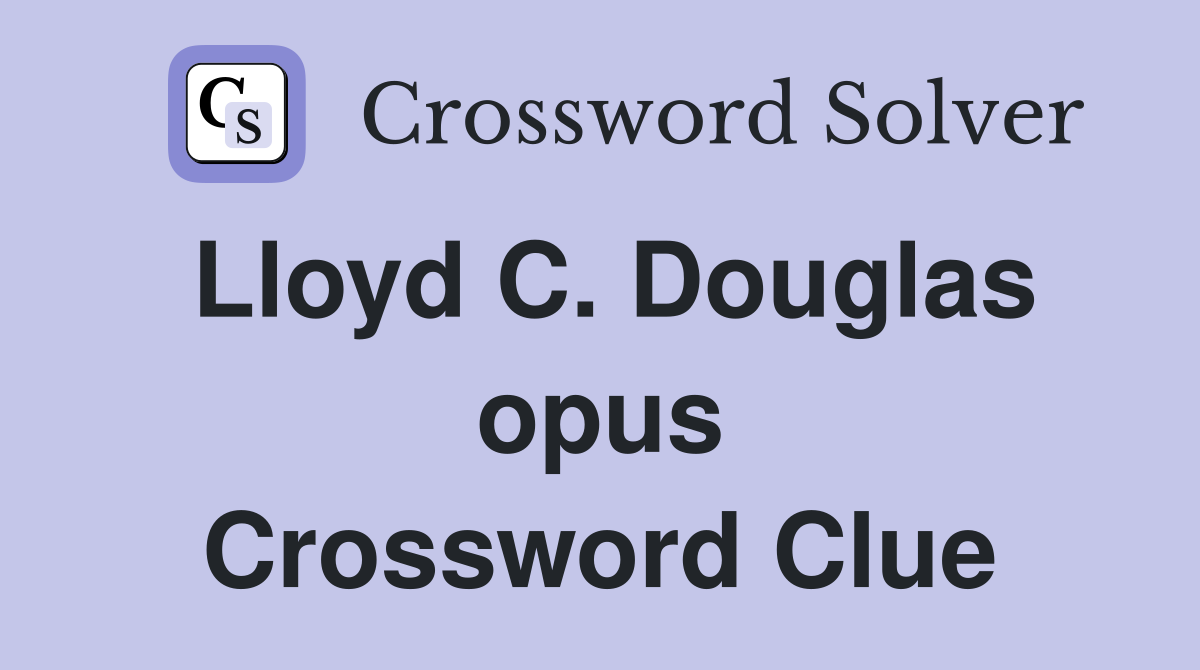 Lloyd C. Douglas opus Crossword Clue