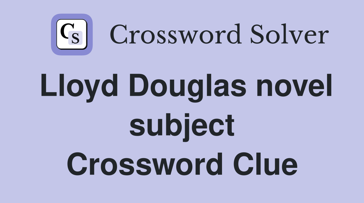 Lloyd Douglas novel subject Crossword Clue