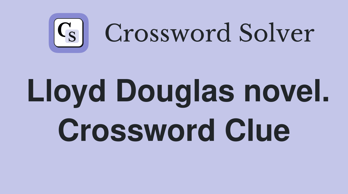 Lloyd Douglas novel. Crossword Clue