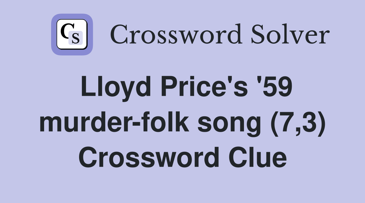 Lloyd Price's '59 murder-folk song (7,3) Crossword Clue