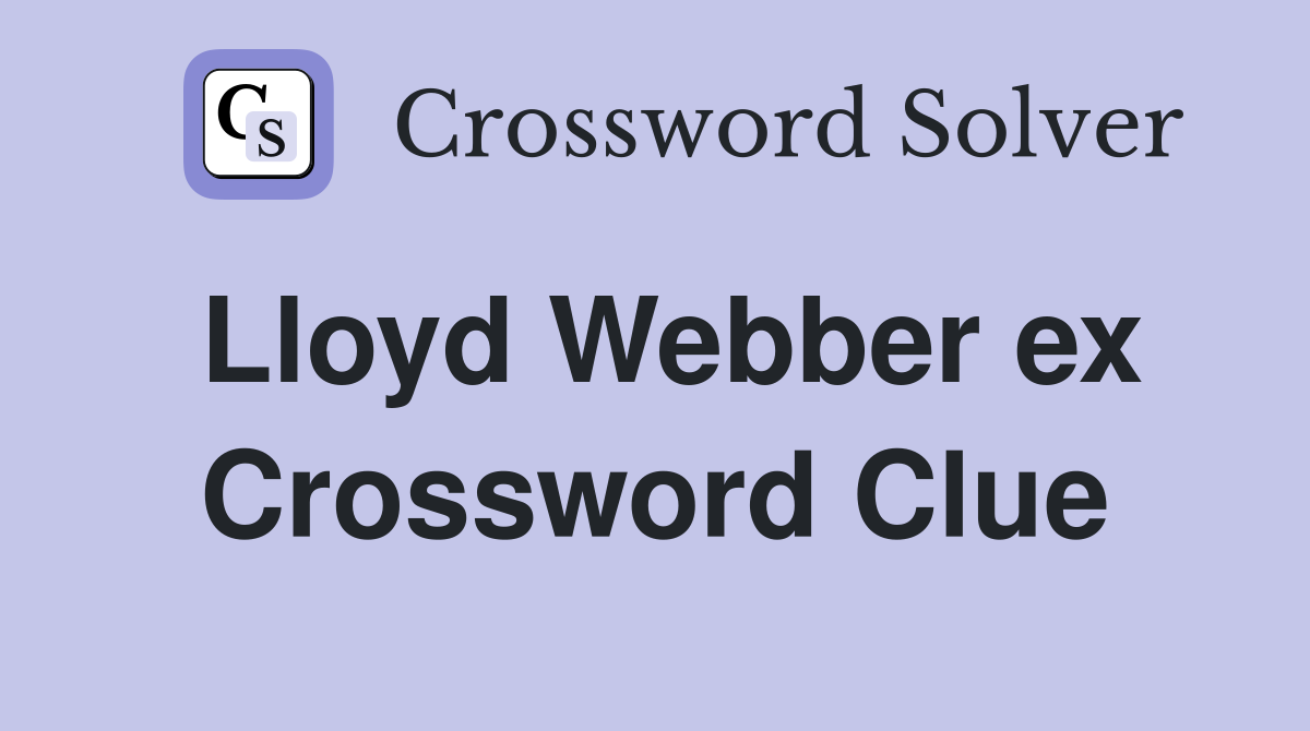 Lloyd Webber ex Crossword Clue