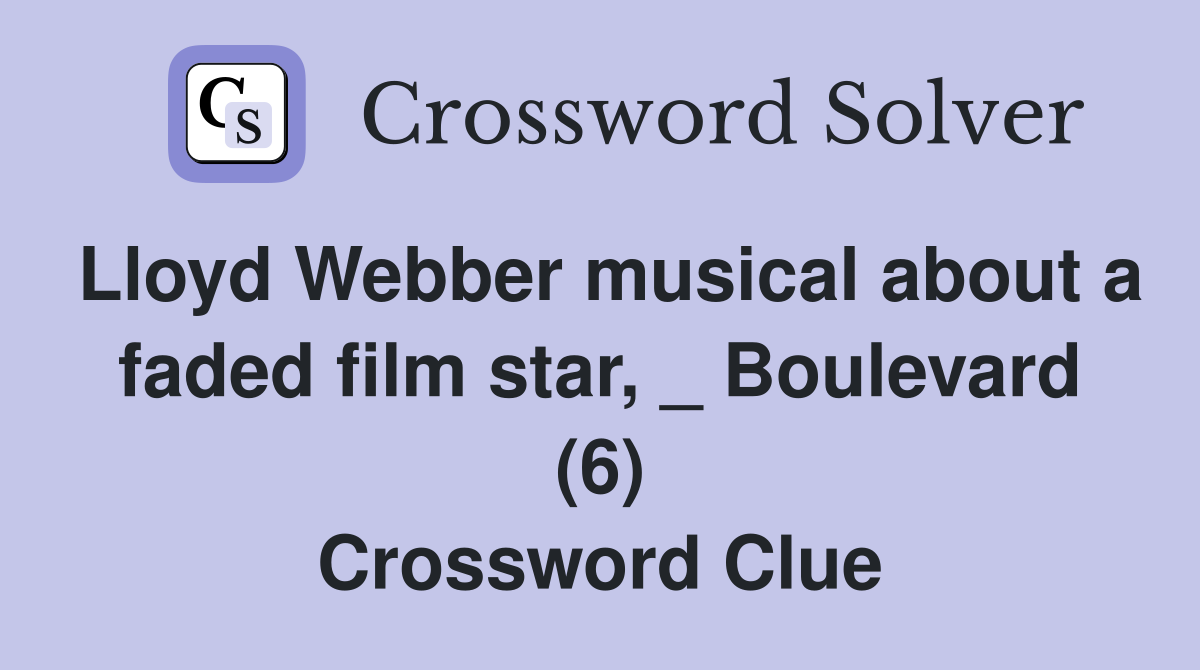 Lloyd Webber musical about a faded film star, _ Boulevard (6) Crossword Clue