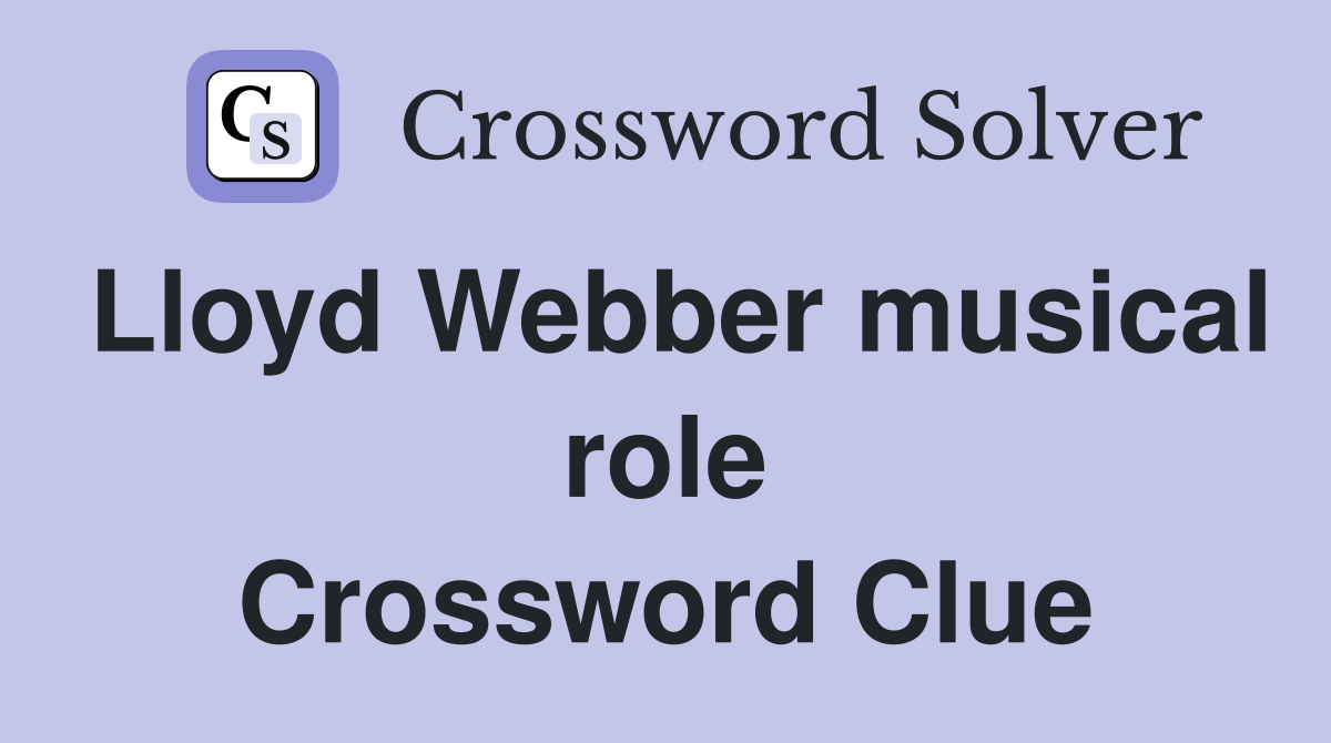 Lloyd Webber musical role Crossword Clue