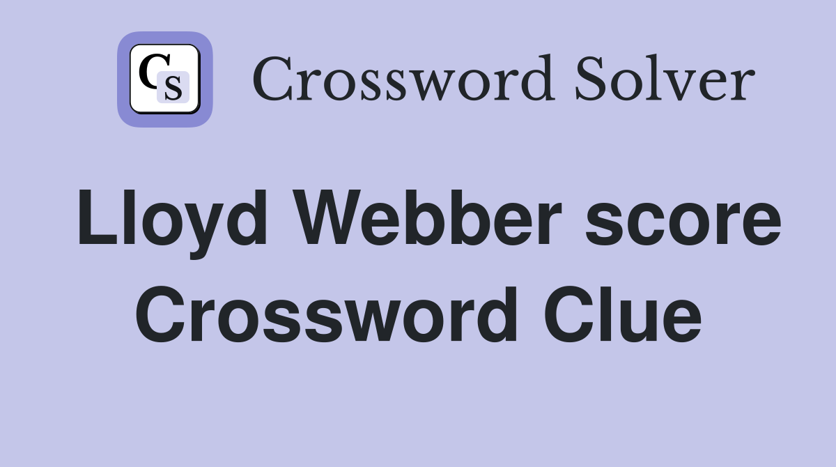 Lloyd Webber score Crossword Clue