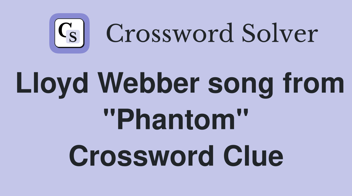 Lloyd Webber song from "Phantom" Crossword Clue