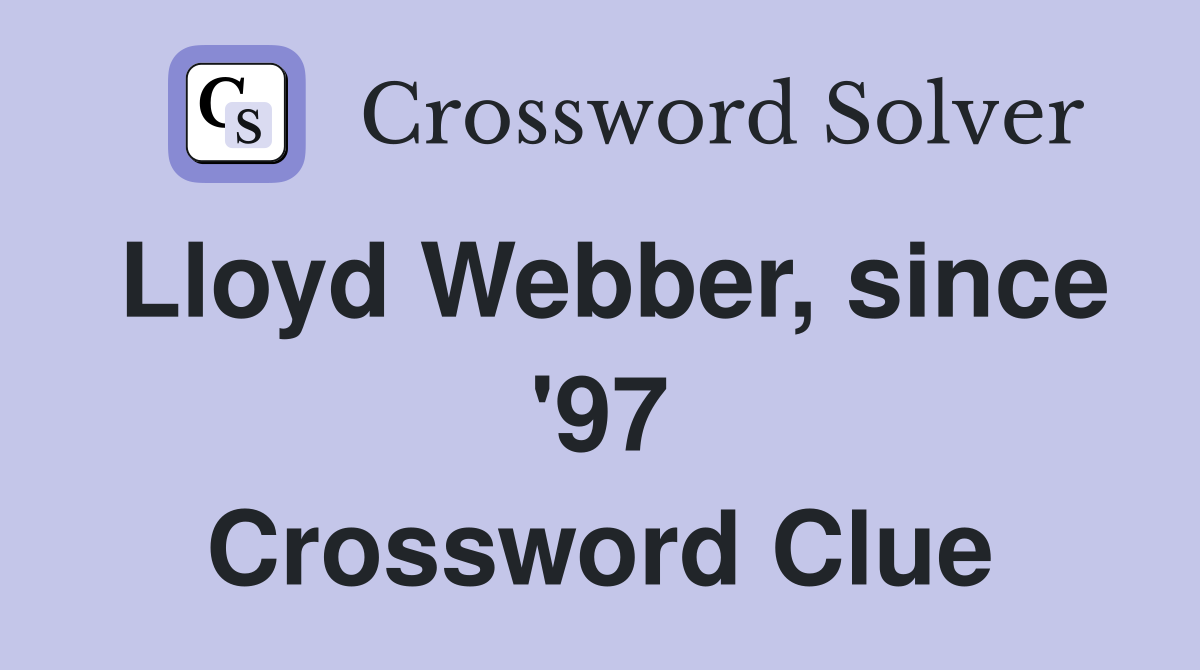 Lloyd Webber, since '97 Crossword Clue