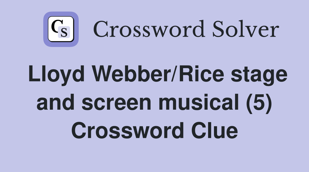 Lloyd Webber/Rice stage and screen musical (5) Crossword Clue