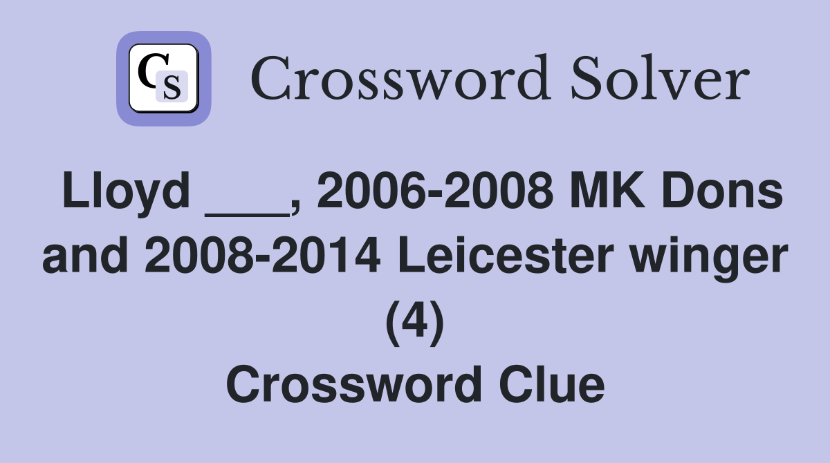 Lloyd ___, 2006-2008 MK Dons and 2008-2014 Leicester winger (4) Crossword Clue