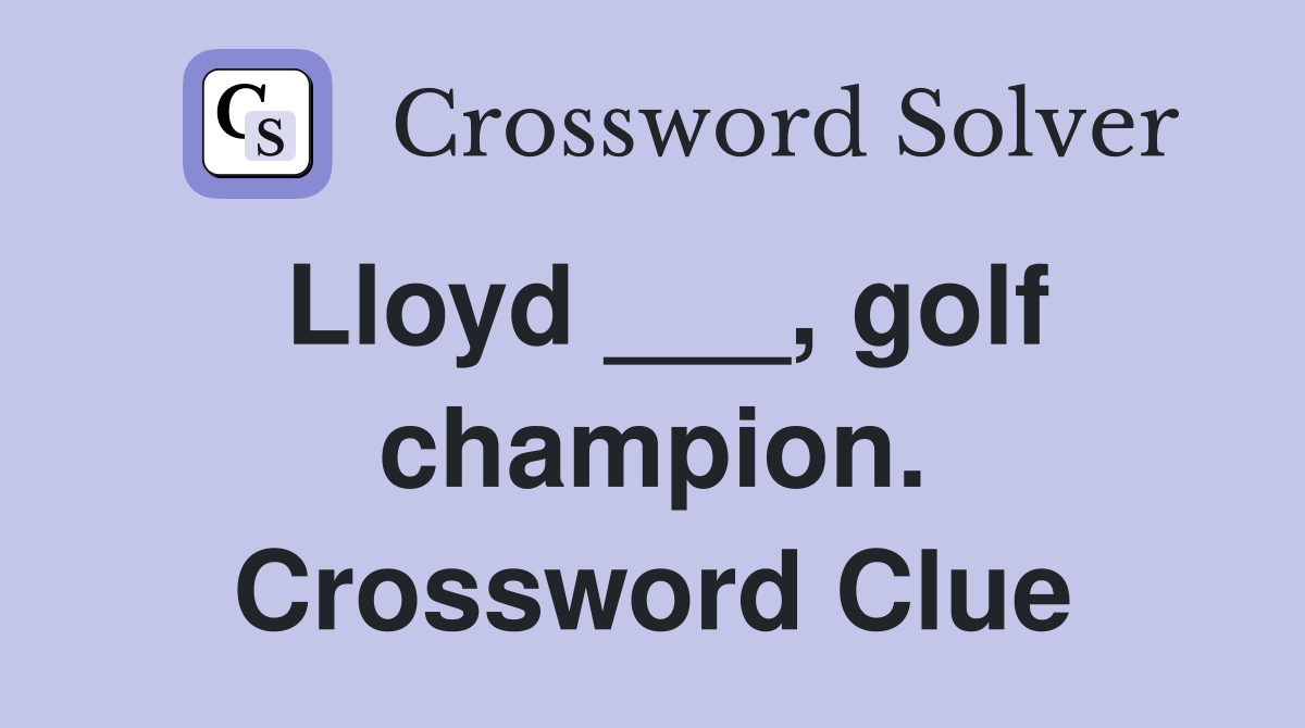 Lloyd ___, golf champion. Crossword Clue