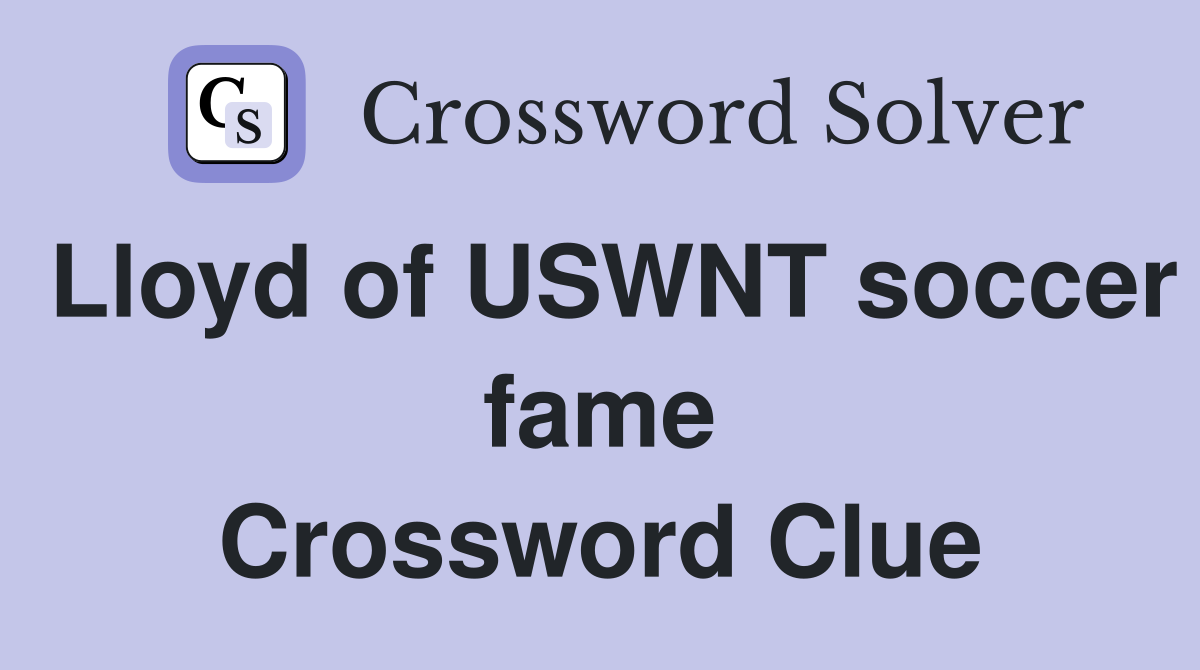 Lloyd of USWNT soccer fame Crossword Clue