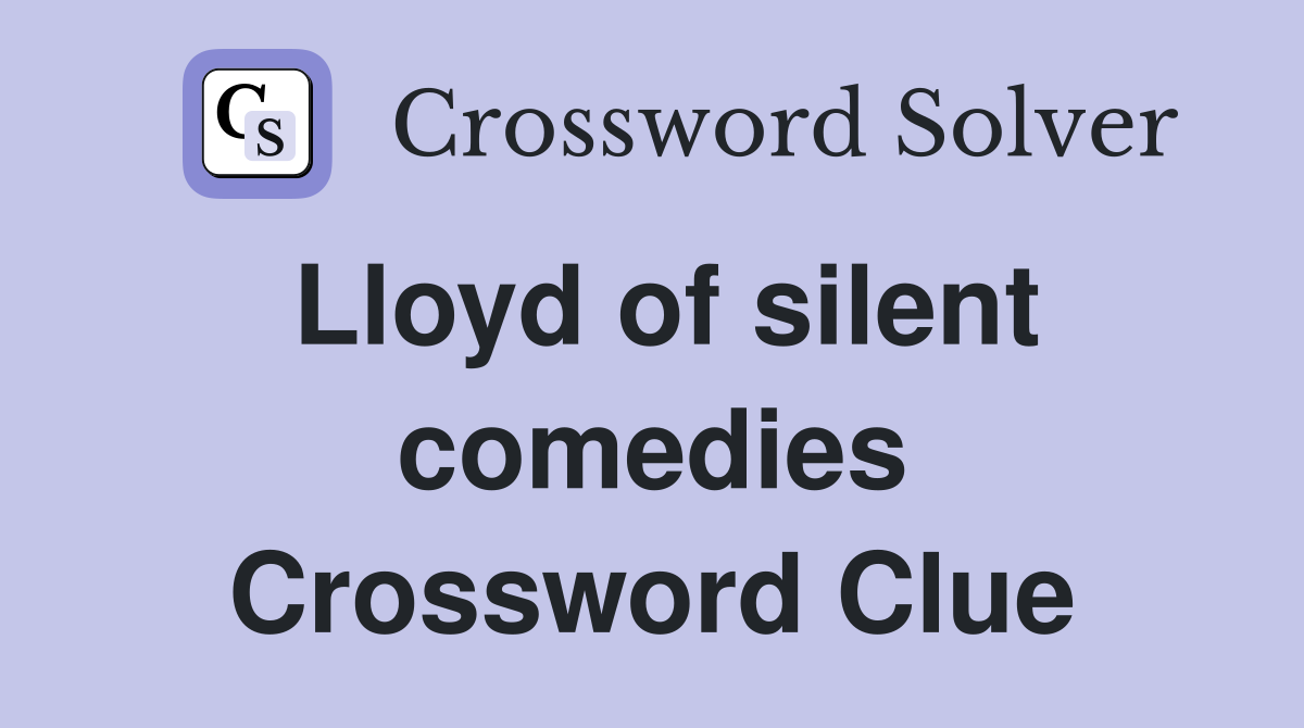 Lloyd of silent comedies Crossword Clue