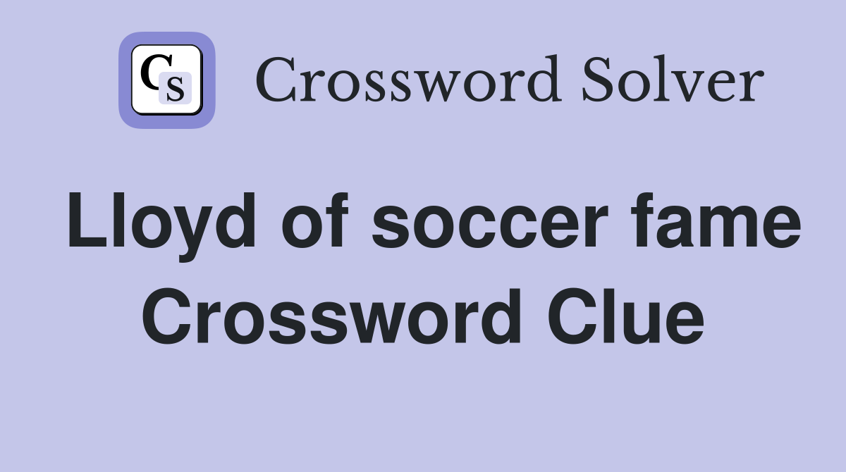 Lloyd of soccer fame Crossword Clue