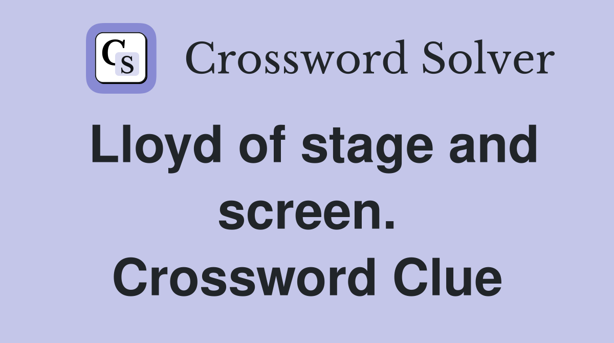Lloyd of stage and screen. Crossword Clue