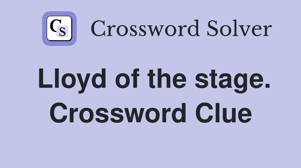 Lloyd of the stage. Crossword Clue