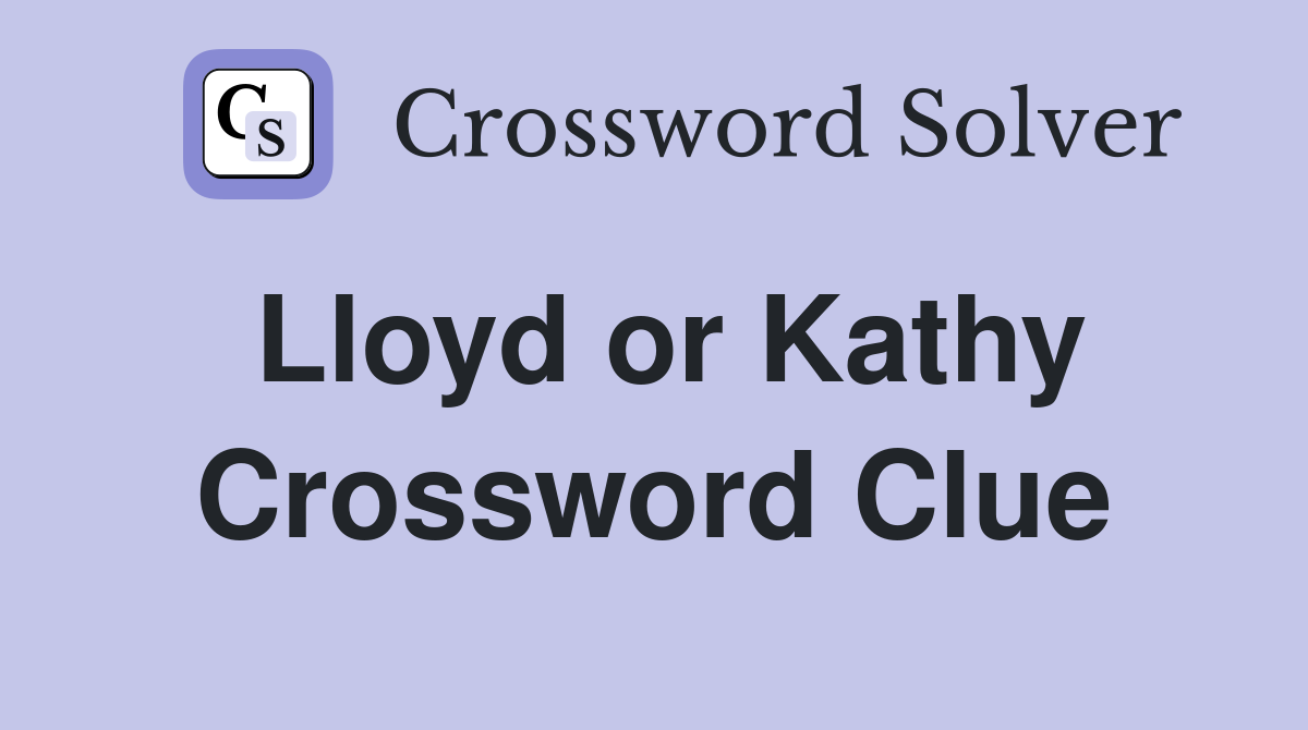 Lloyd or Kathy Crossword Clue