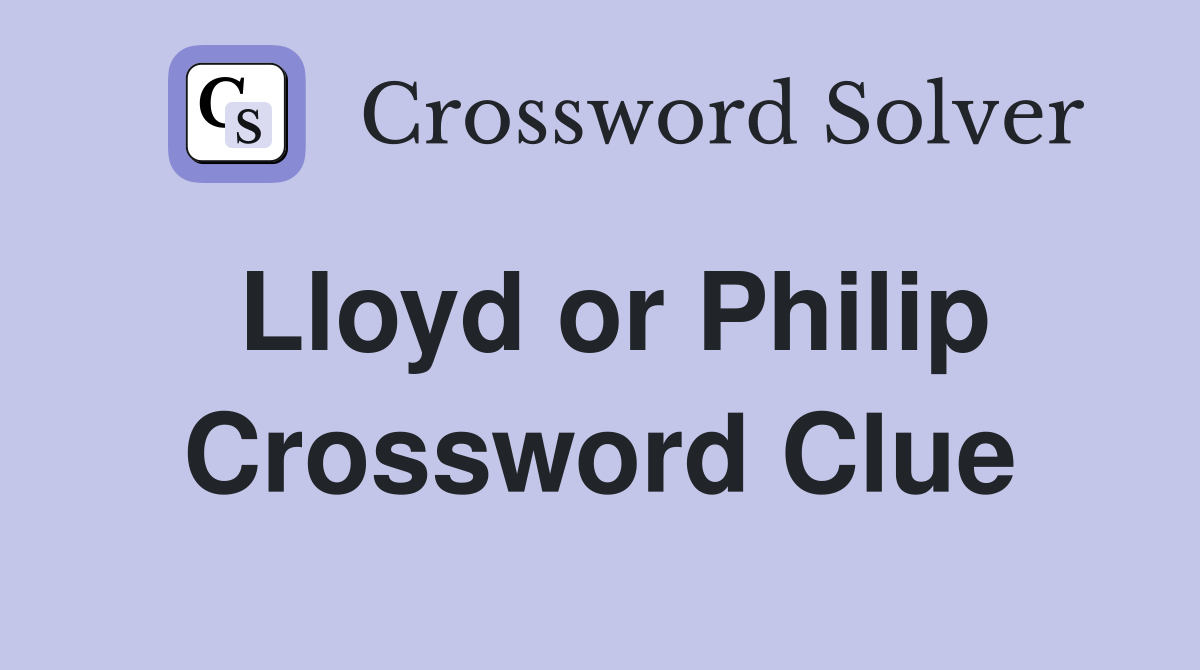 Lloyd or Philip Crossword Clue