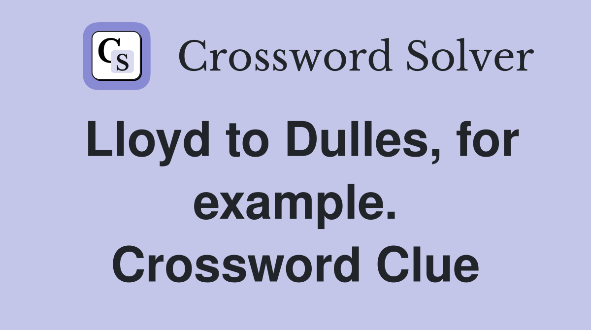 Lloyd to Dulles, for example. Crossword Clue