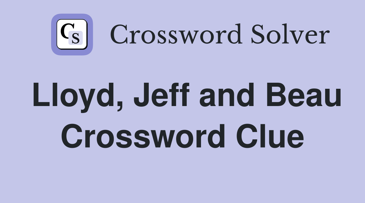 Lloyd, Jeff and Beau Crossword Clue