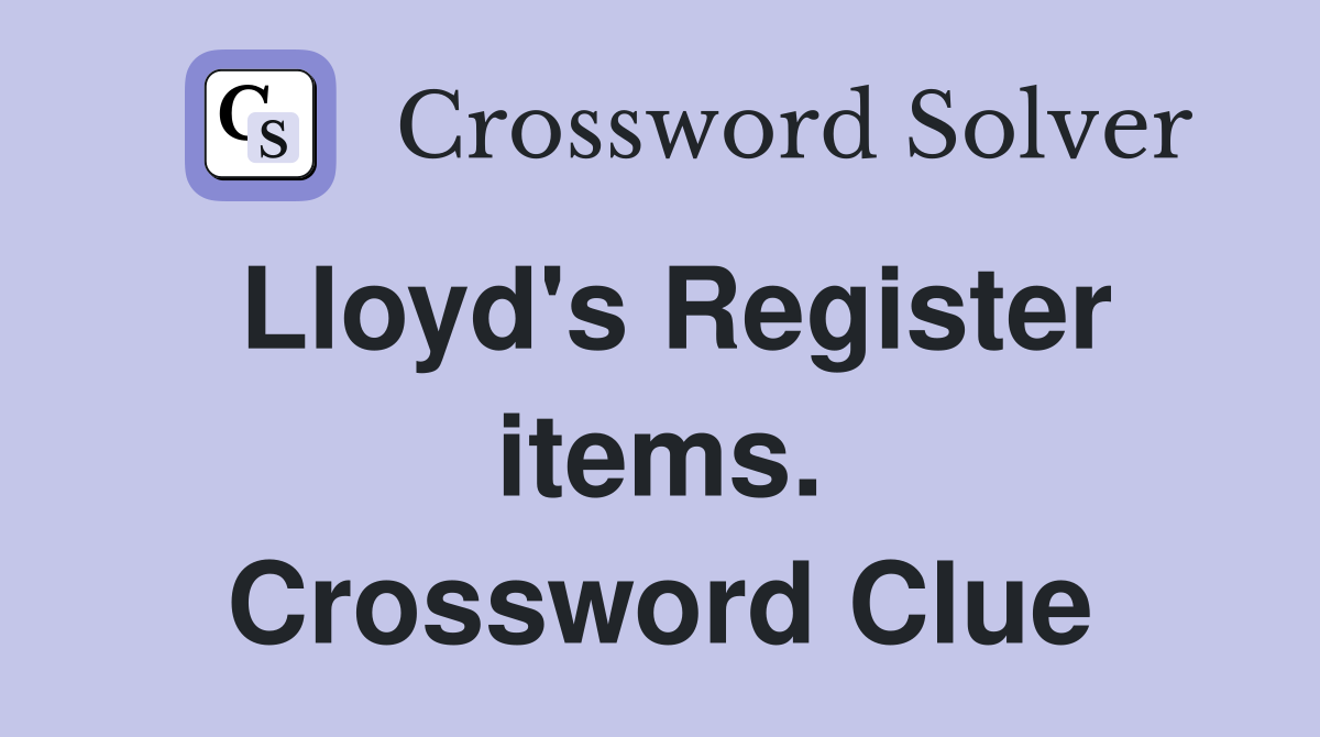 Lloyd's Register items. Crossword Clue