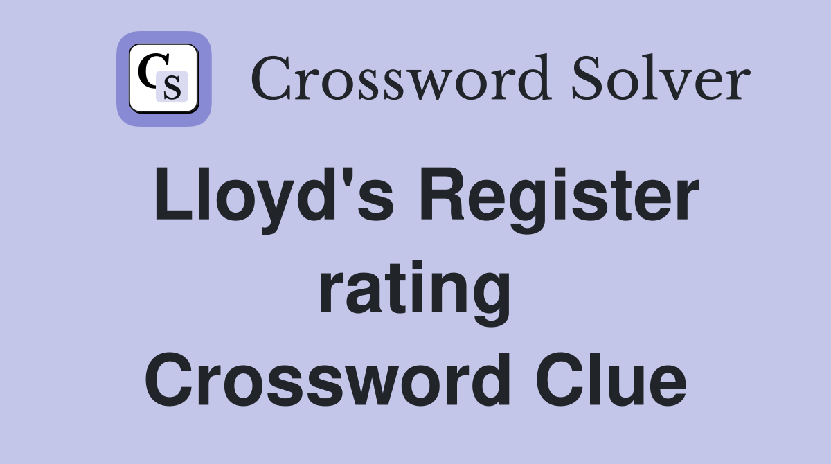 Lloyd's Register rating Crossword Clue