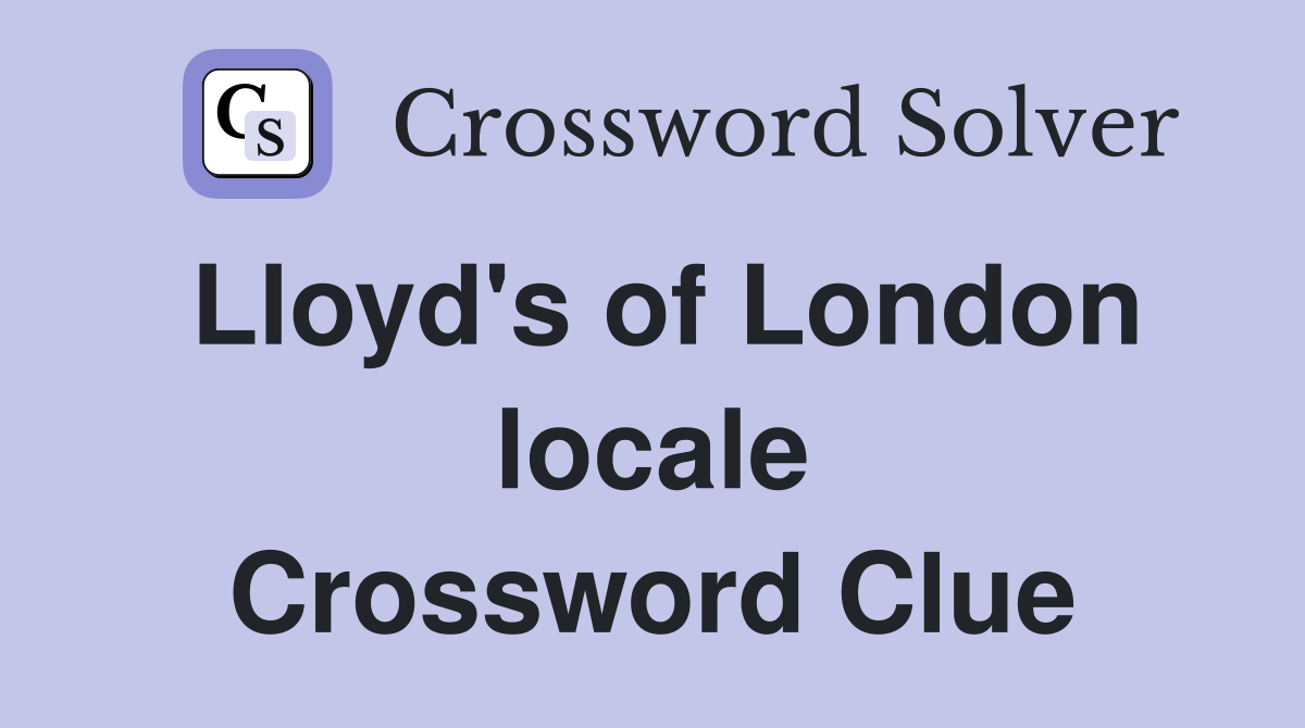 Lloyd's of London locale Crossword Clue