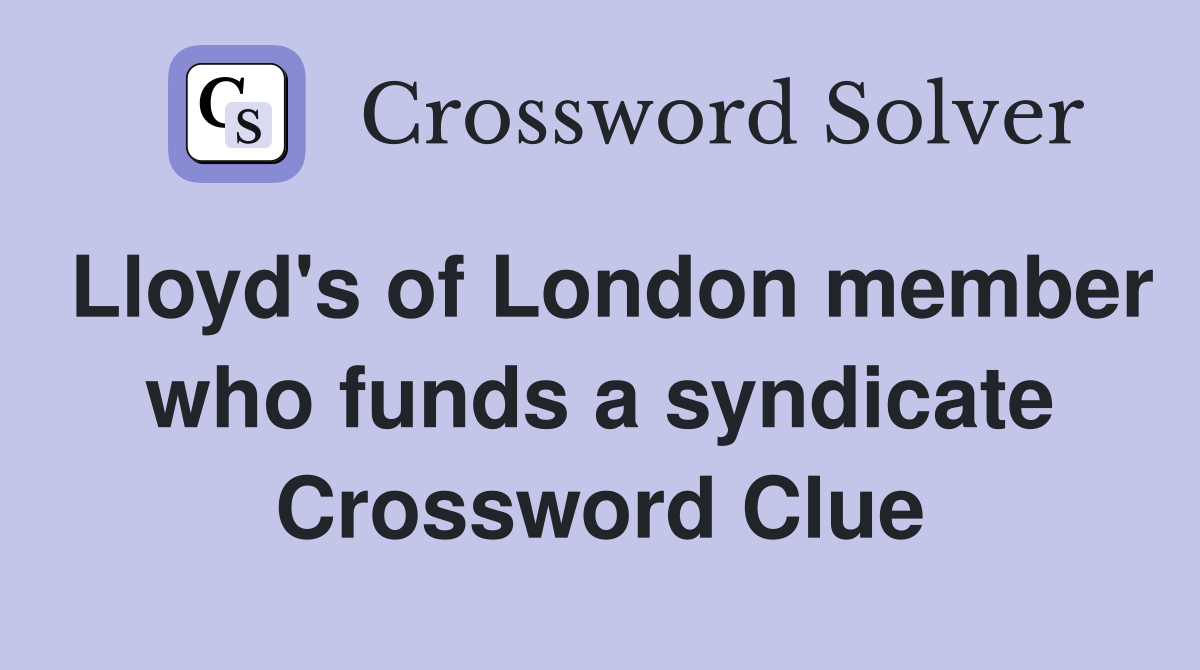 Lloyd's of London member who funds a syndicate Crossword Clue