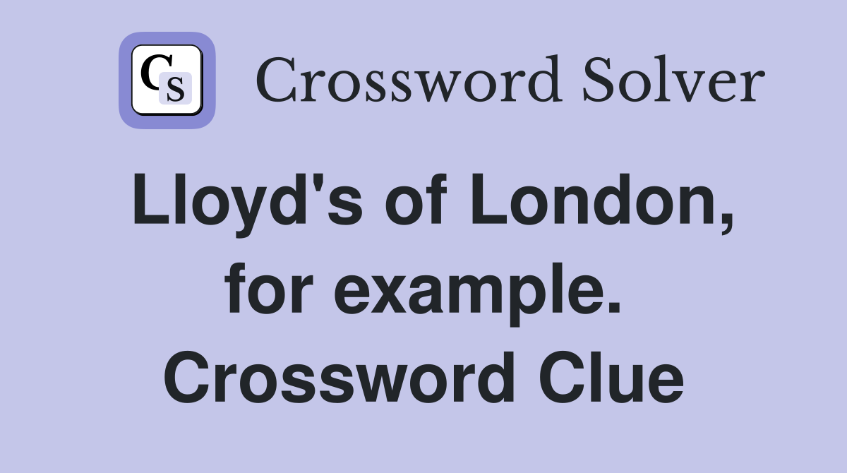 Lloyd's of London, for example. Crossword Clue