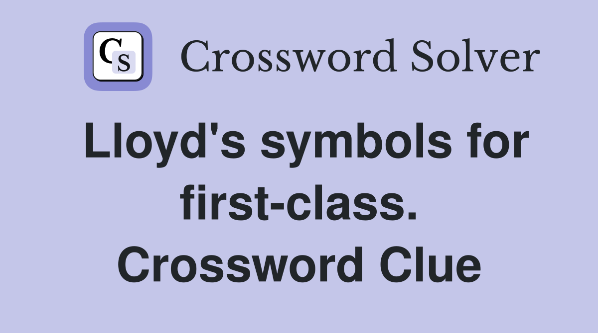 Lloyd's symbols for first-class. Crossword Clue