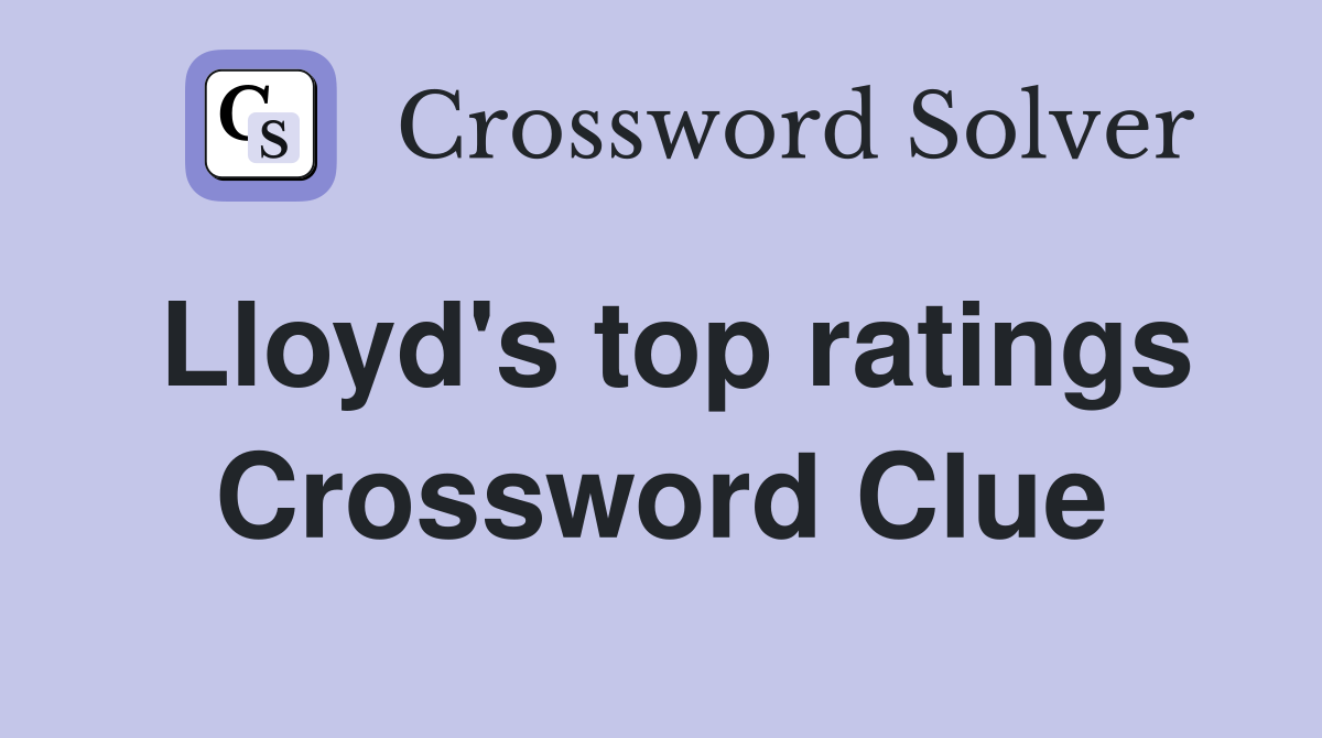 Lloyd's top ratings Crossword Clue