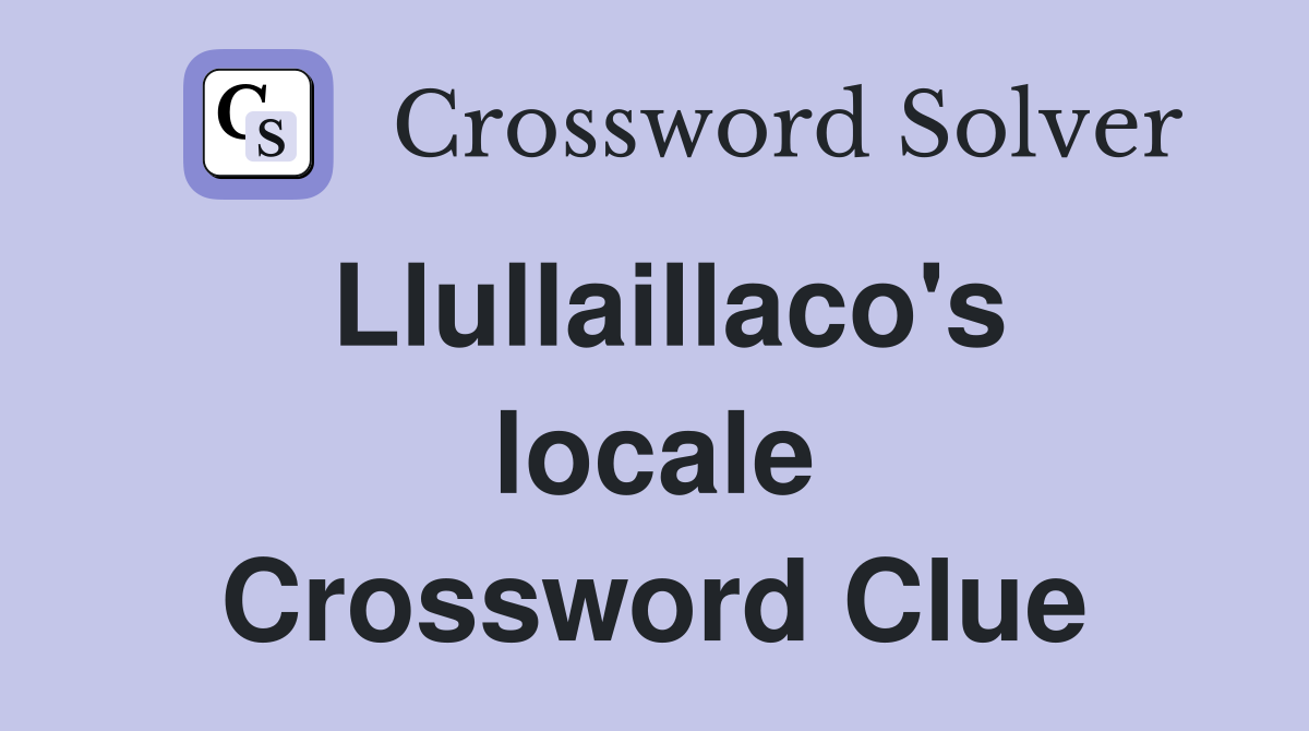 Llullaillaco's locale Crossword Clue