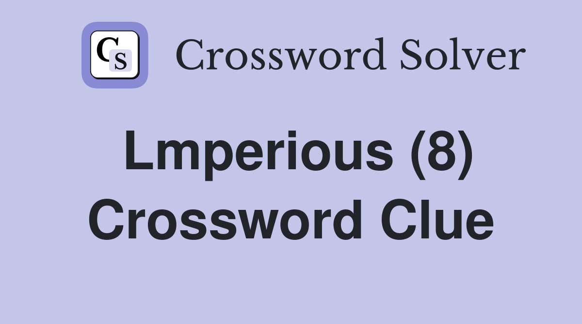 Lmperious (8) Crossword Clue