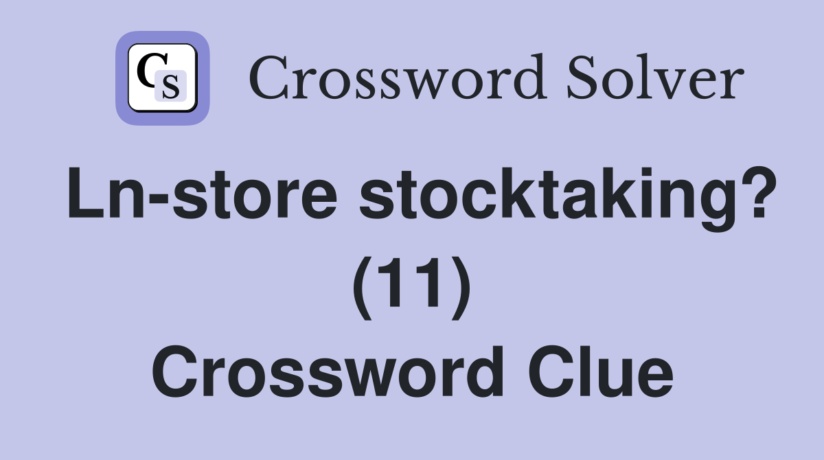 Ln-store stocktaking? (11) Crossword Clue