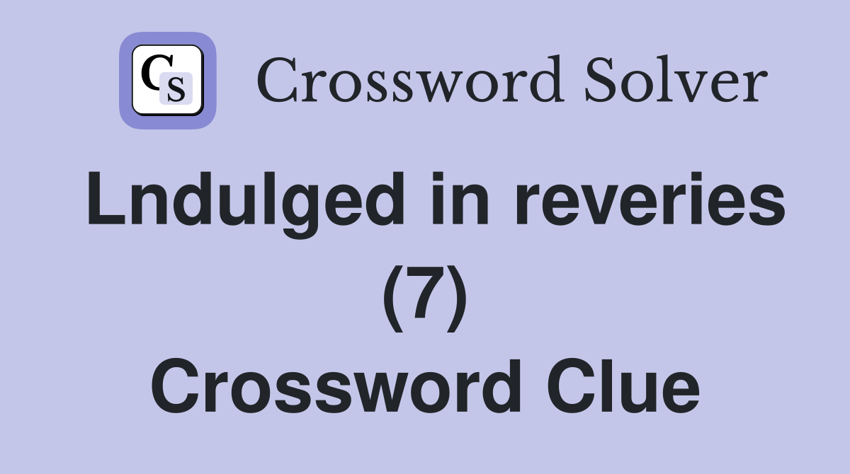 Lndulged in reveries (7) Crossword Clue