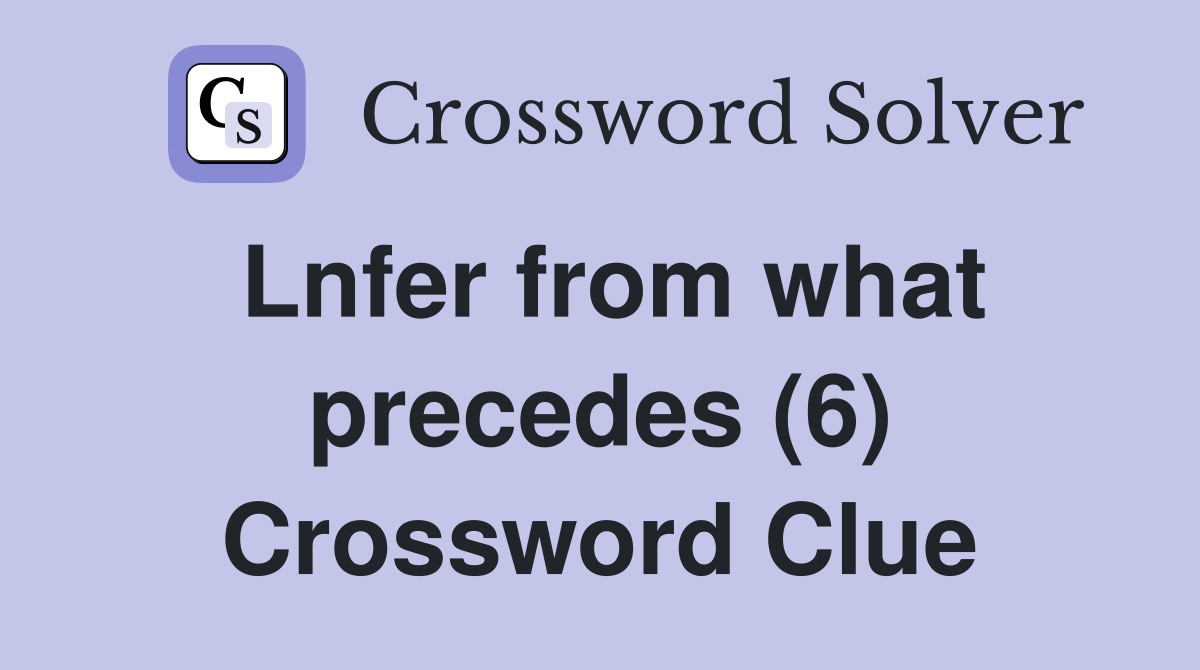 Lnfer from what precedes (6) Crossword Clue