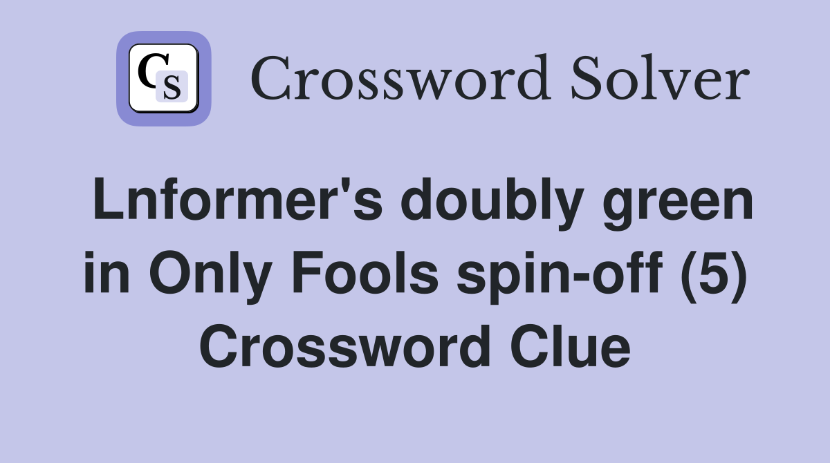 Lnformer's doubly green in Only Fools spin-off (5) Crossword Clue
