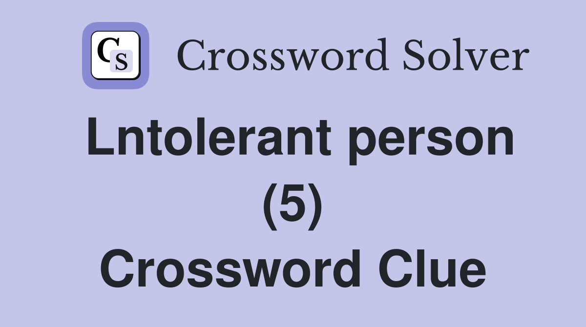 Lntolerant person (5) Crossword Clue