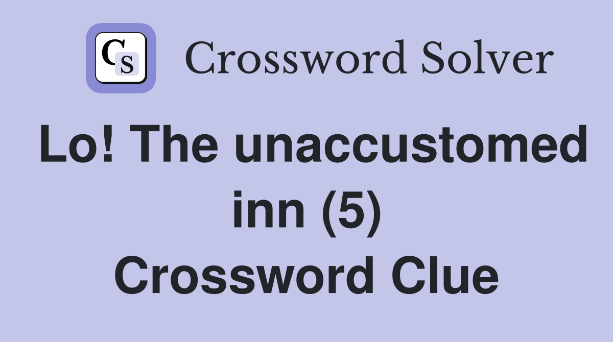 Lo! The unaccustomed inn (5) Crossword Clue