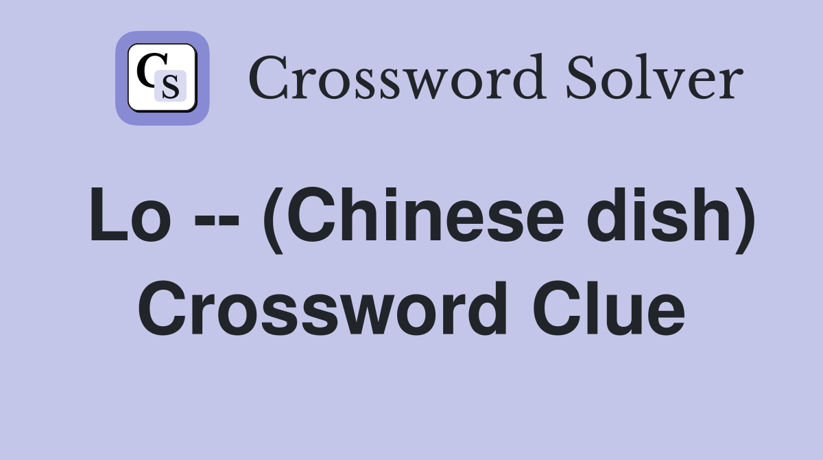 Lo -- (Chinese dish) Crossword Clue