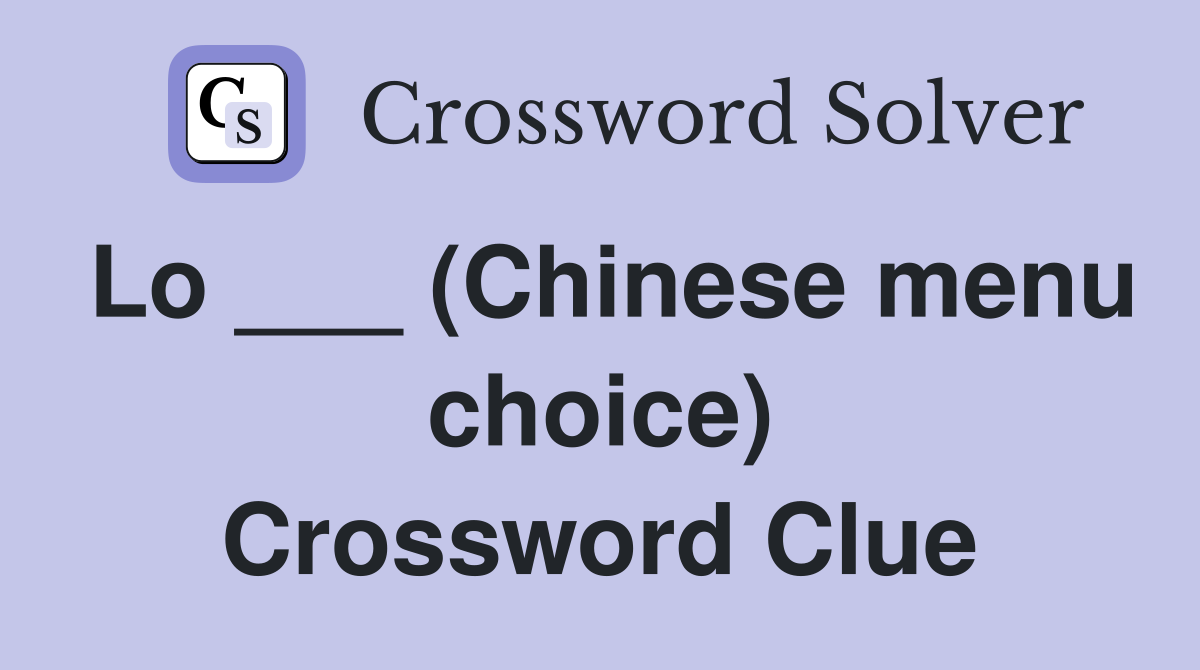 Lo ___ (Chinese menu choice) Crossword Clue